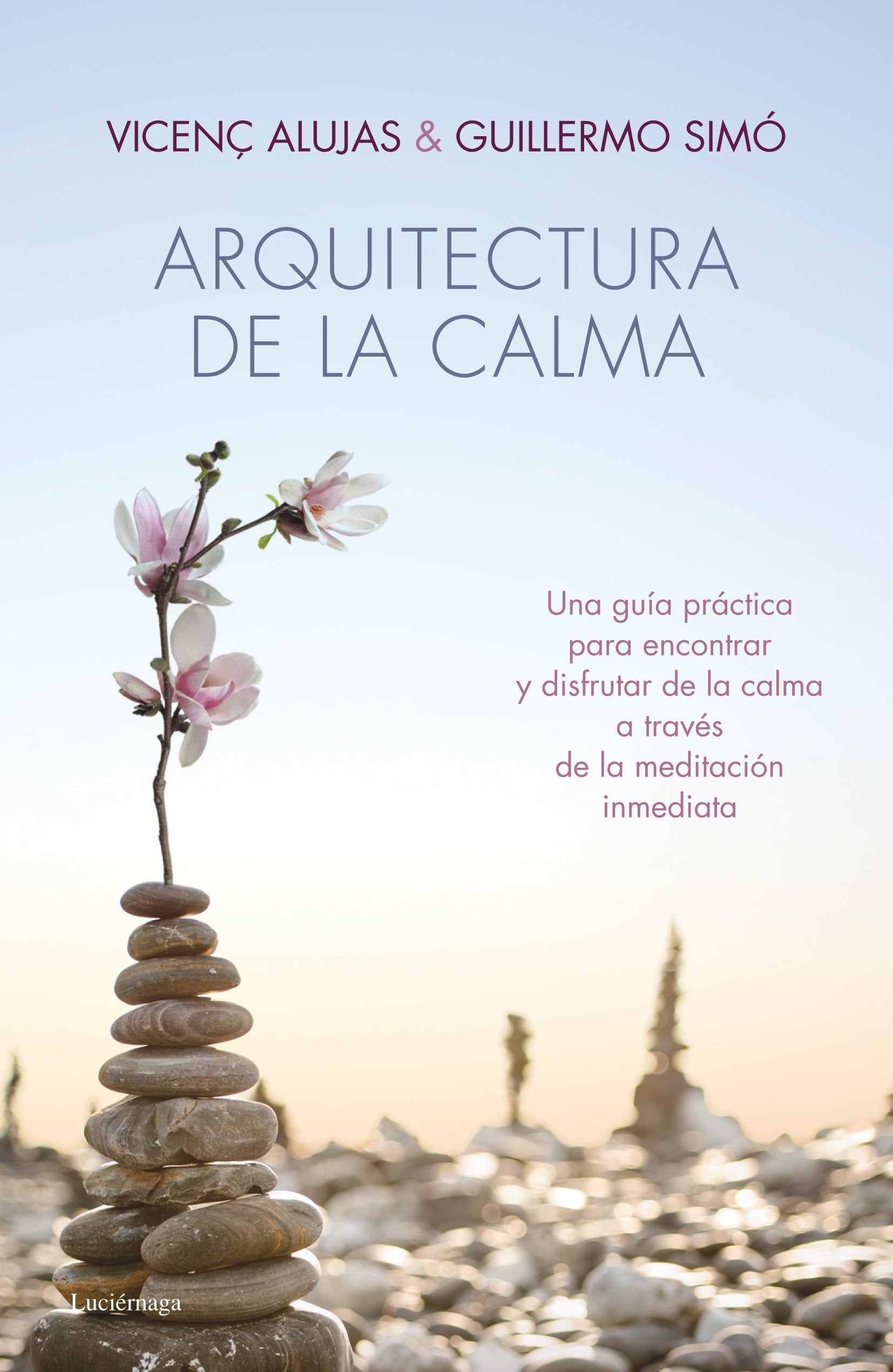 Arquitectura de la calma: Una guía práctica para encontrar la serenidad y el equilibrio interior. (PREVENIR Y SANAR) Religion & Esotericism