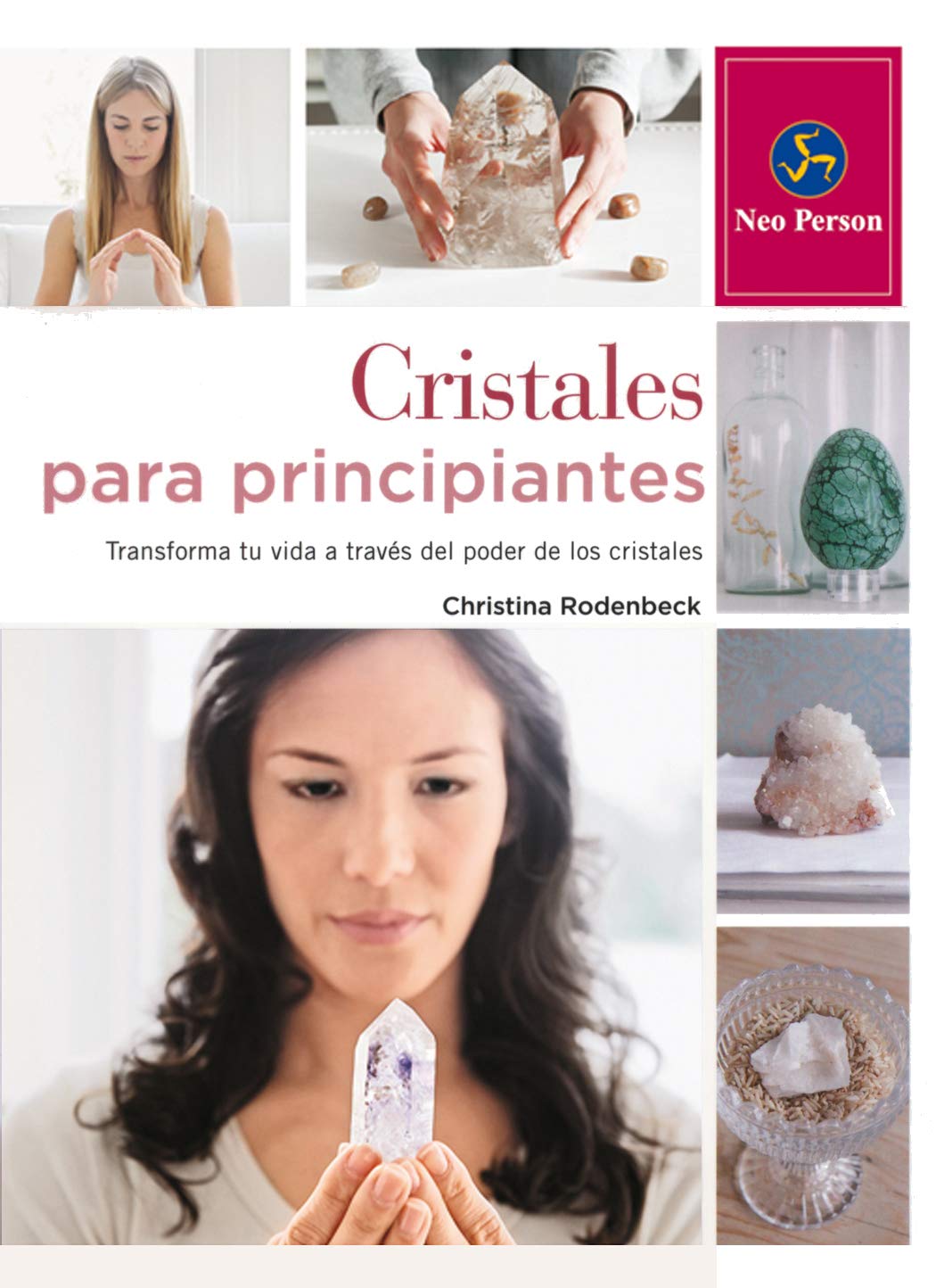 Cristales para principiantes : transforma tu vida a través del poder de los cristales Religion & Esotericism