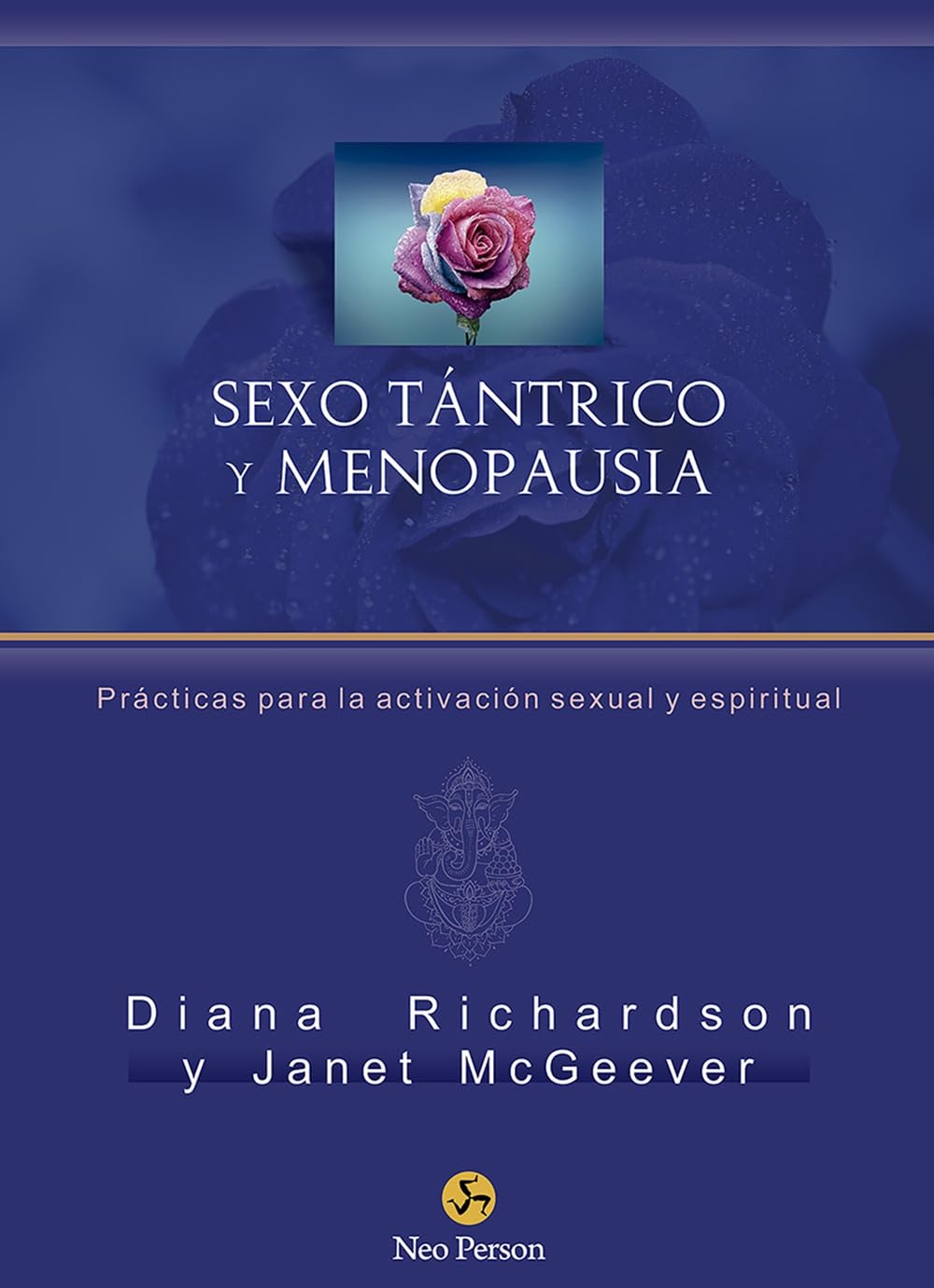 Sexo tántrico y menopausia : prácticas para la activación sexual y espiritual Partnership & Love