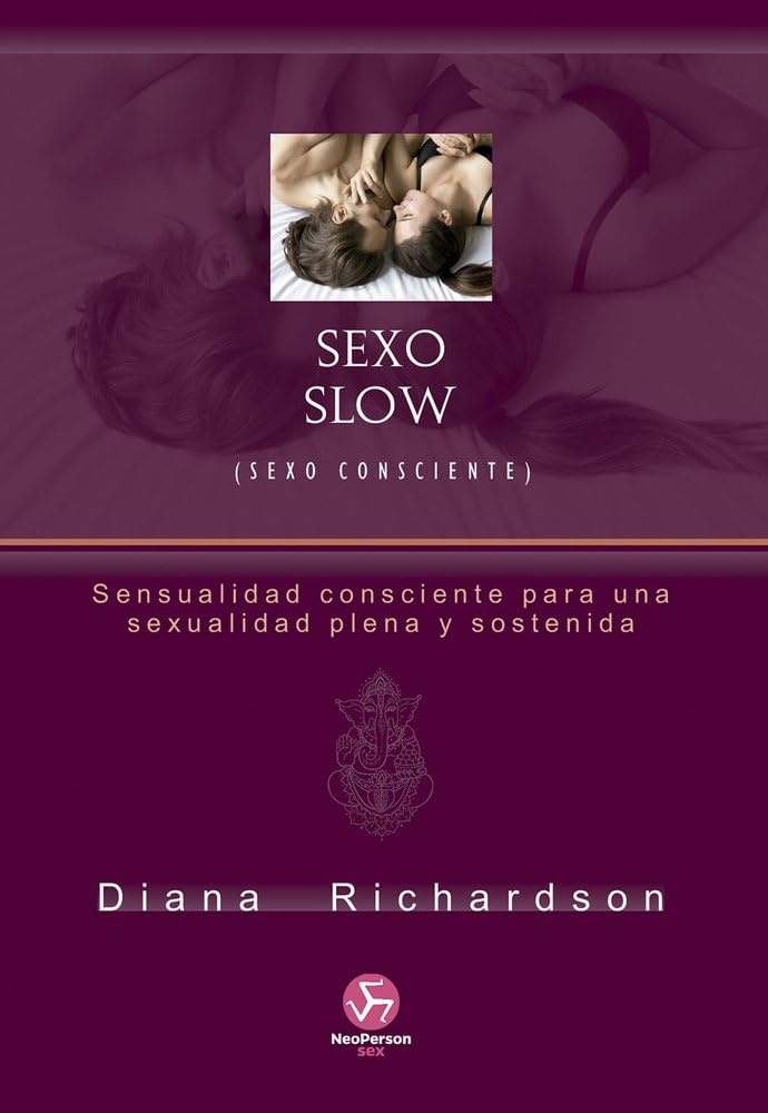 Sexo Slow (Sexo consciente): Sensualidad consciente para una sexualidad plena y sostenida (NeoPerson Sex) Partnership & Love