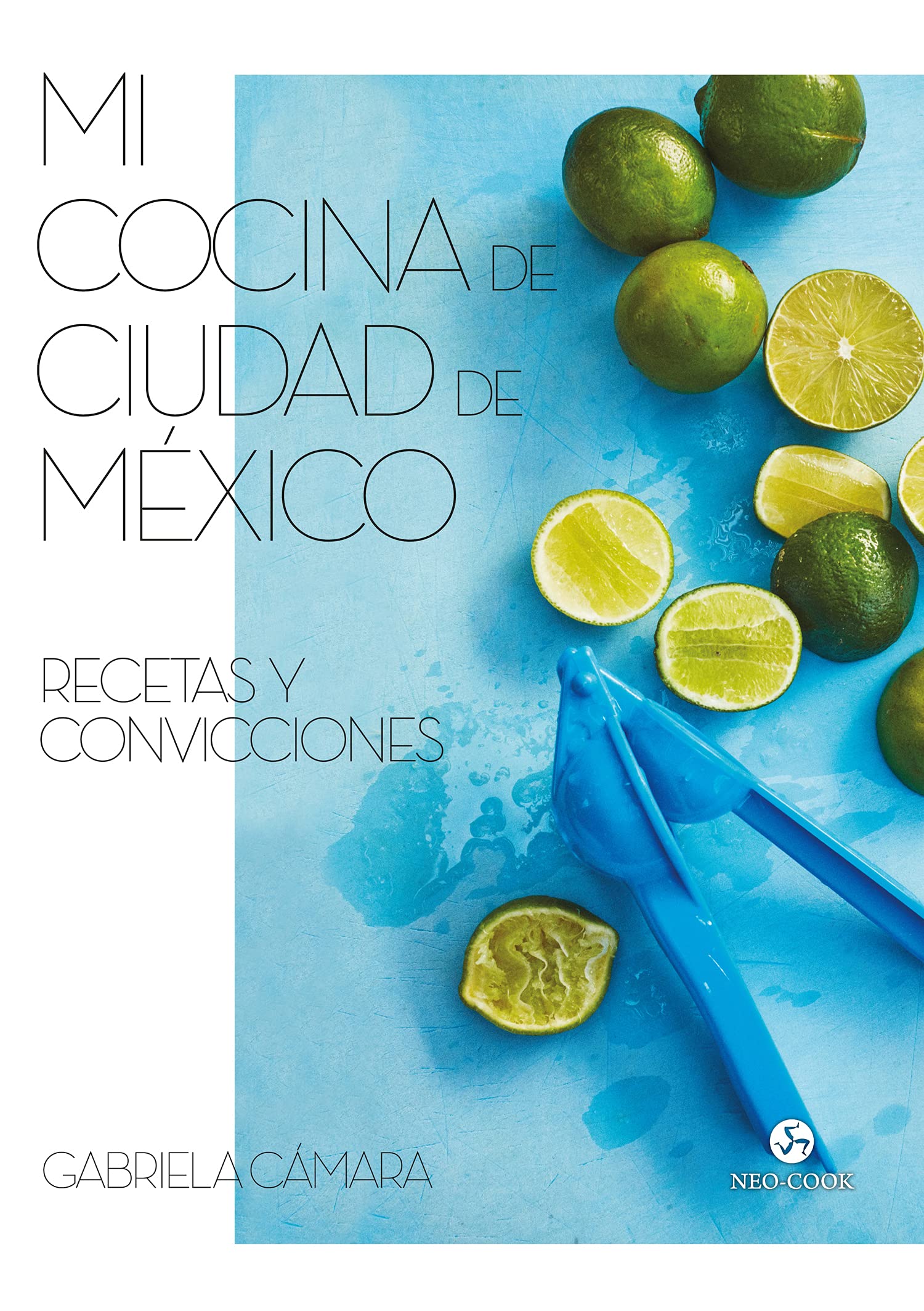 Mi cocina de Ciudad de México: Recetas y convicciones (NeoPerson Cook) Leisure, Home & Garden