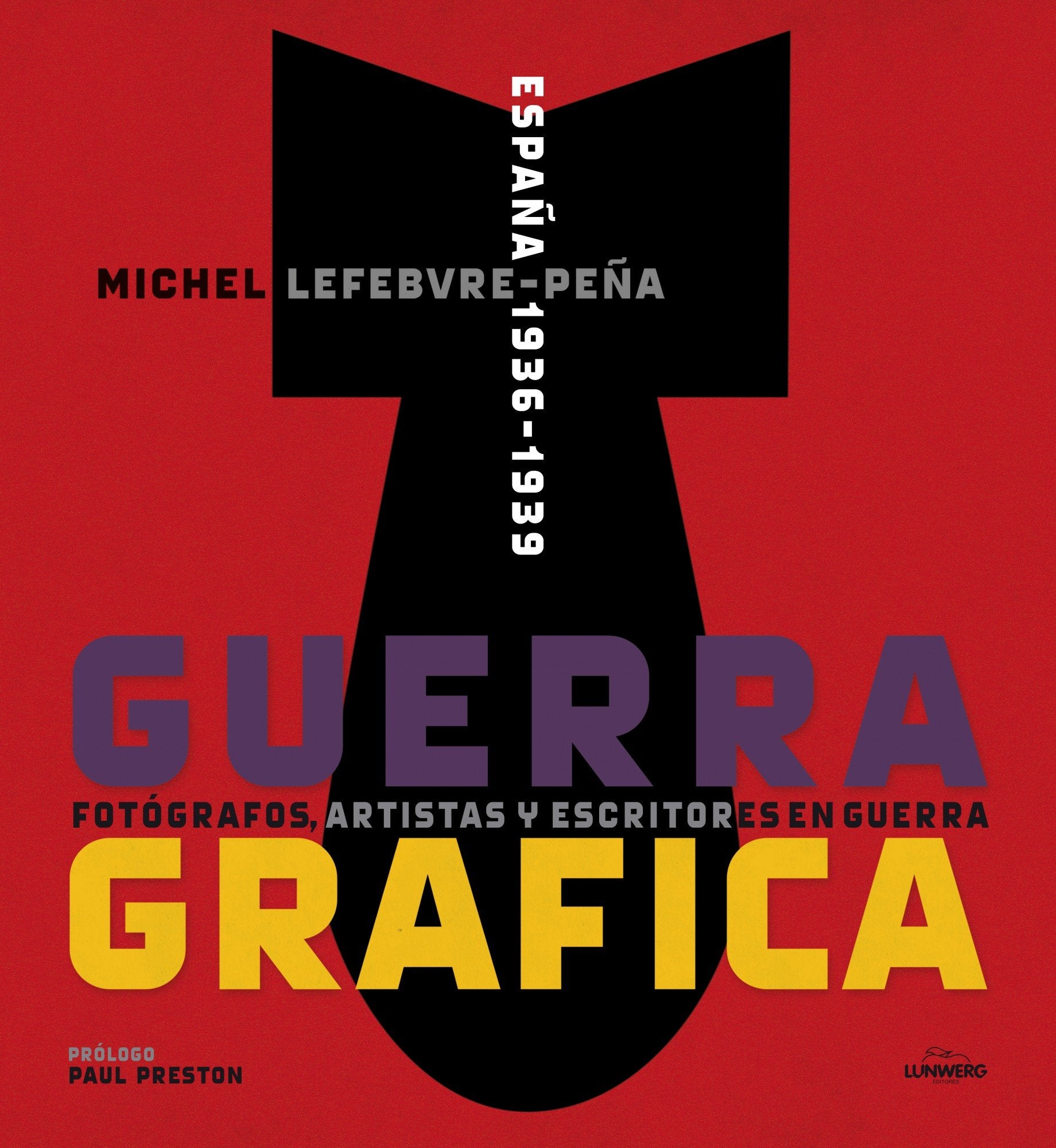 Guerra gráfica : fotógrafos, artistas y escritores en guerra Politics & History