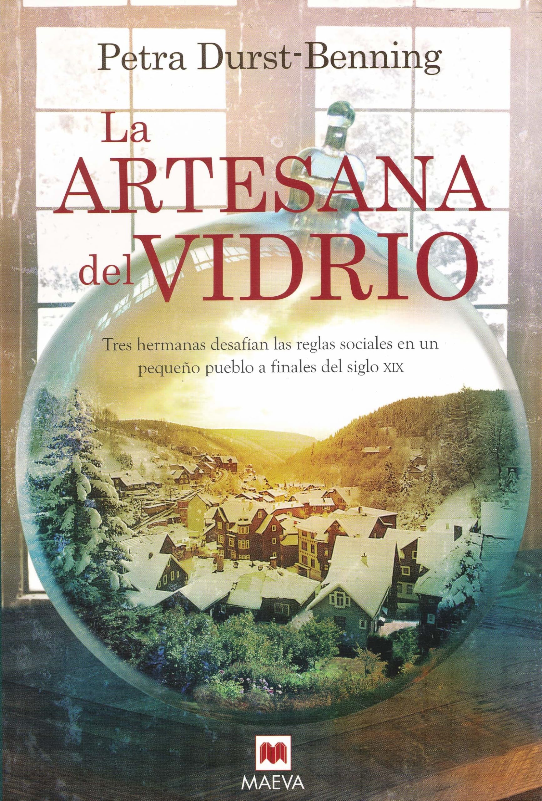 La artesana del vidrio/ The Glassblower: Tres Hermanas Desafian Las Reglas Sociales En Un Pequeno Pueblo Finales Del Siglo XIX book