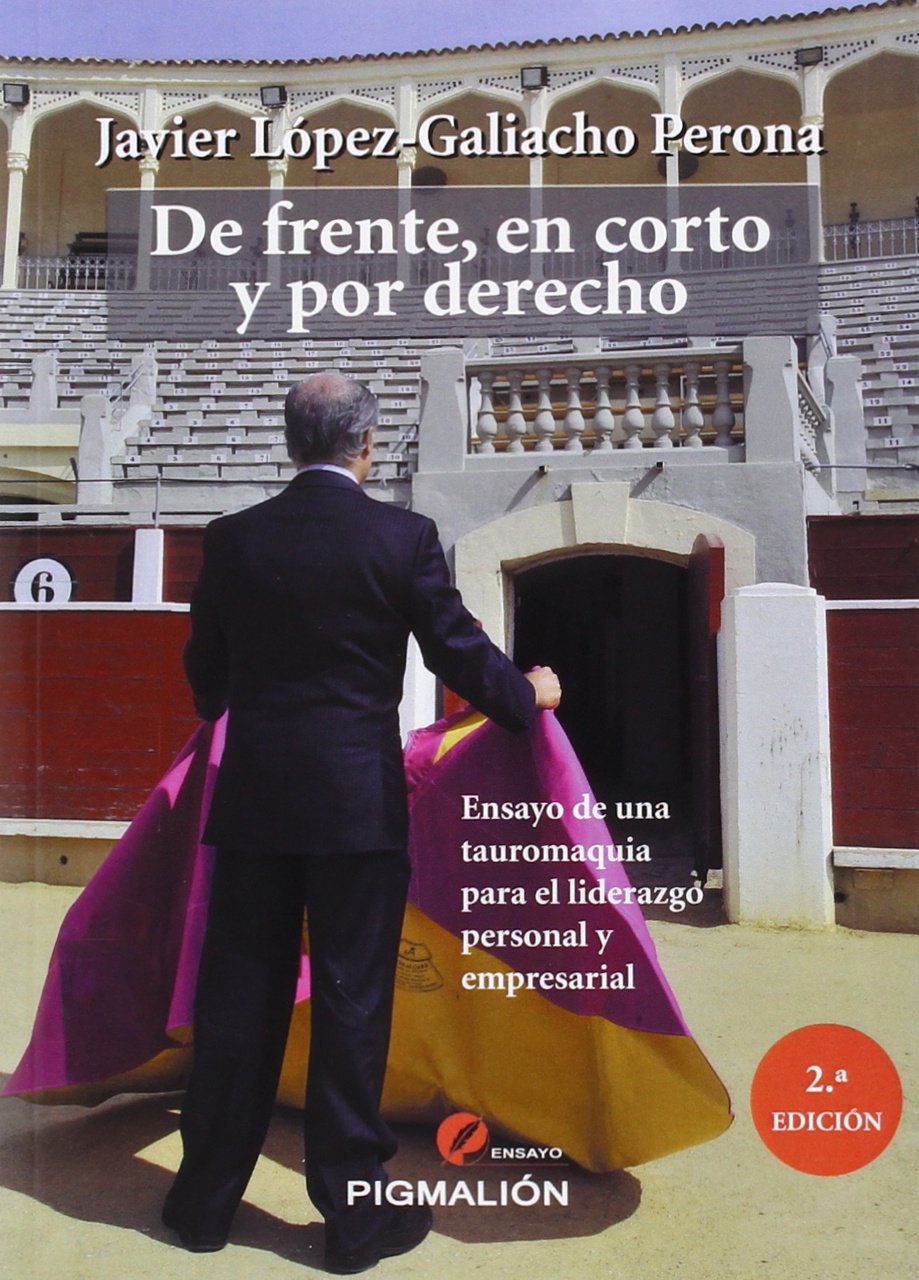 De frente, en corto y por derecho : ensayo de una tauromaquia para el liderazgo personal y empresarial Leisure, Home & Garden