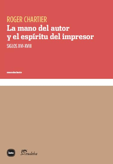 La mano del autor y el espíritu del impresor : siglos XVI-XVIII (conocimiento, Band 3094) Manga