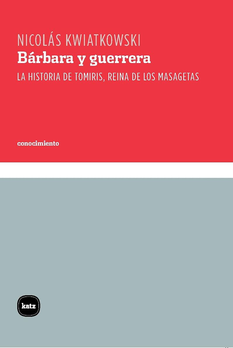 Bárbara y guerrera: La historia de Tomiris, reina de los masagetas (Conocimiento, Band 3105) Politics & History