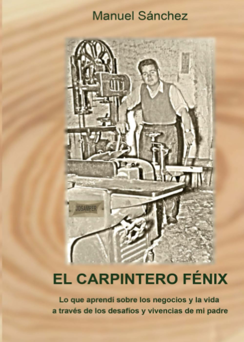 El carpintero Fénix: Lo que aprendí sobre los negocios y la vida a través de los desafíos y vivencias de mi padre Politics & Society
