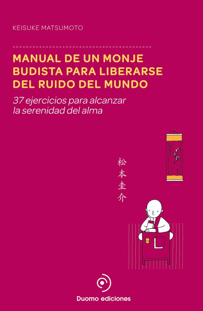 Manual de un monje budista para liberarse del ruido del mundo: 37 ejercicios para alcanzar la serenidad del alma book