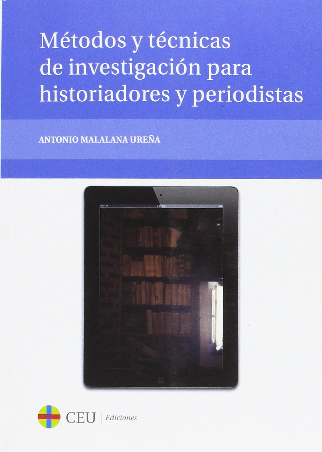 Métodos y técnicas de investigación para historiadores y periodistas (Textos Docentes, Band 41) Books