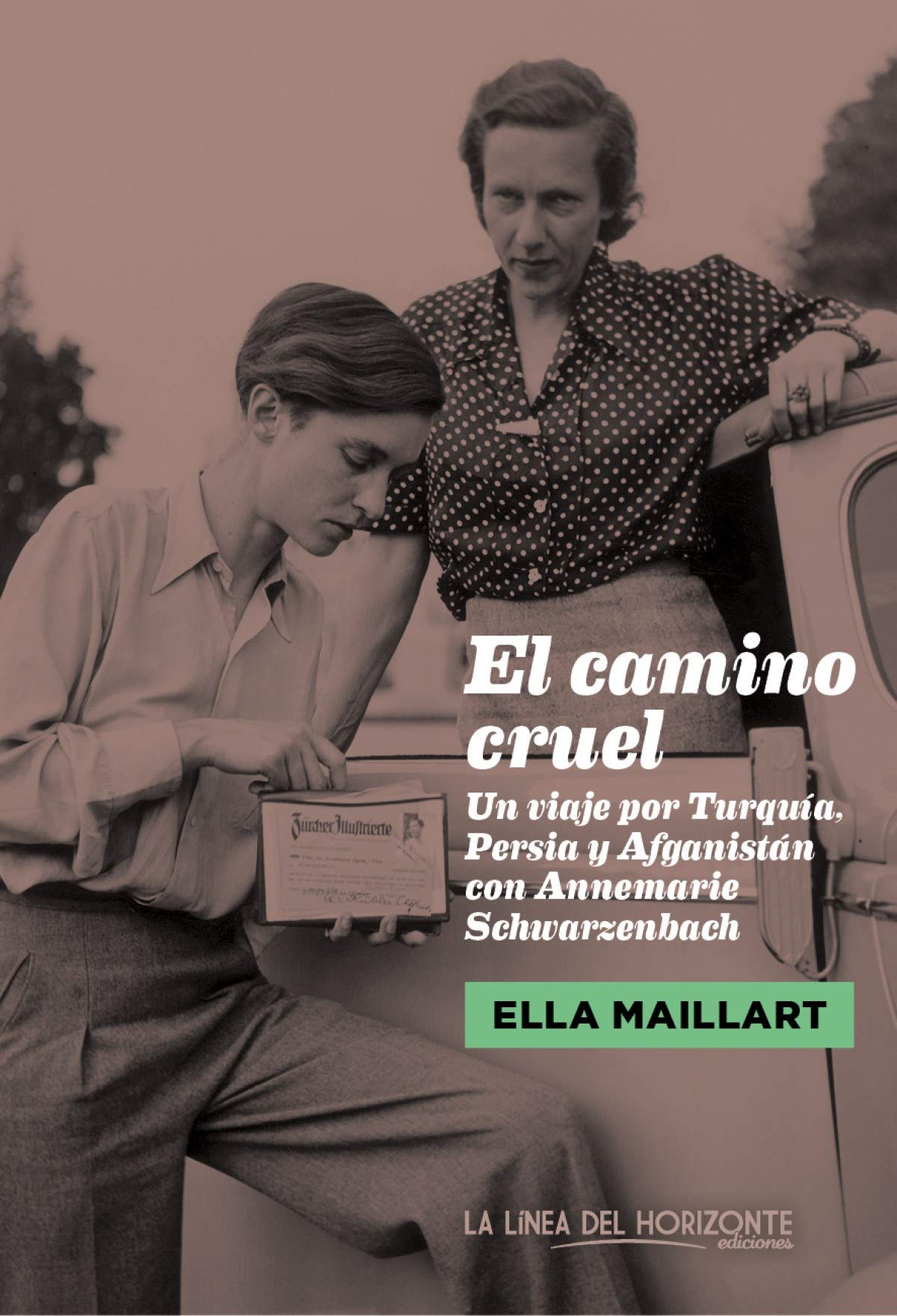 El camino cruel : un viaje por Turquía, Persia y Afganistán con Annemarie Schwarzenbach Non-fiction