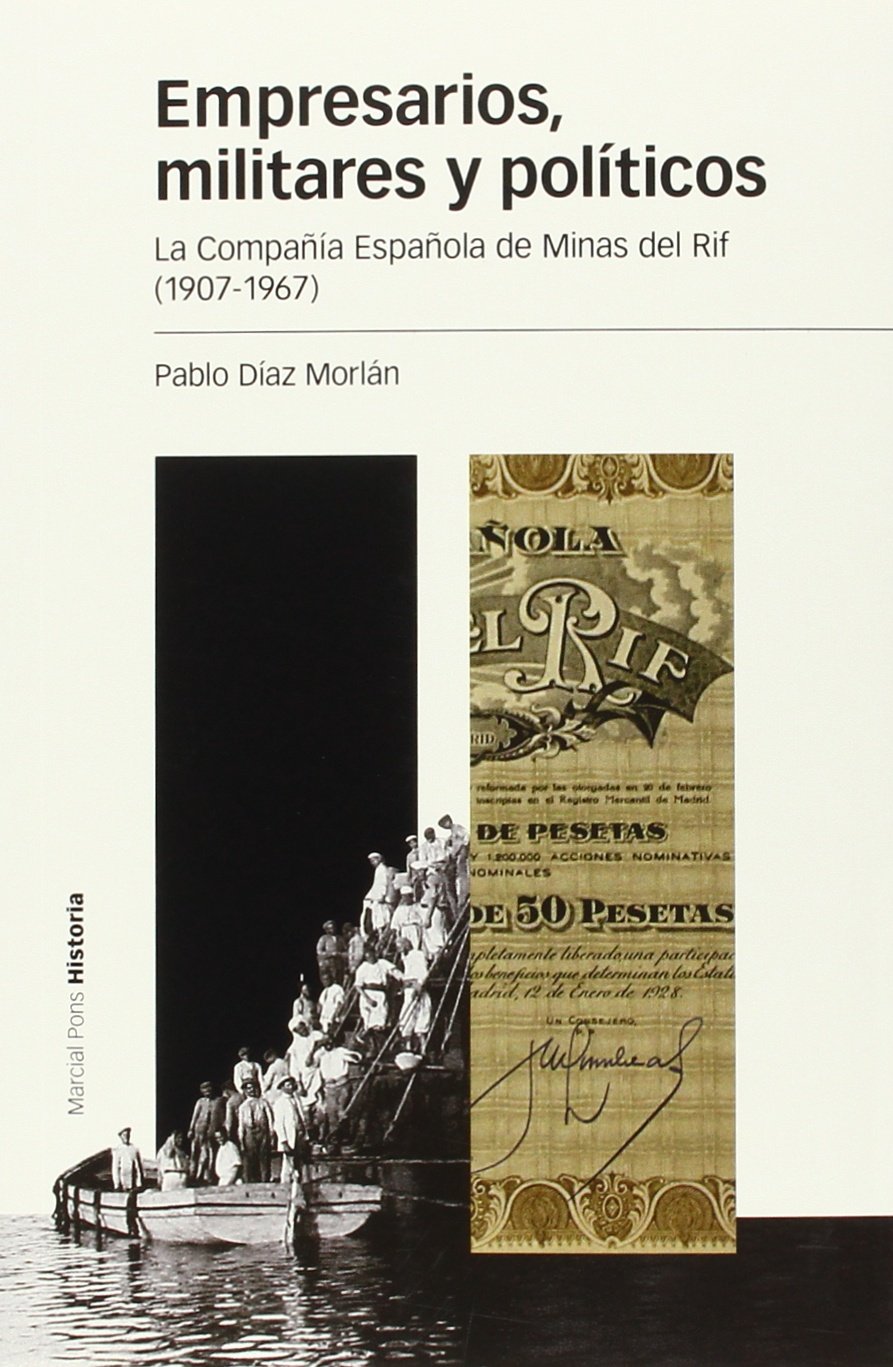 Empresarios, militares y políticos : la Compañía Española de Minas del Rif, 1907-1967 Social Sciences