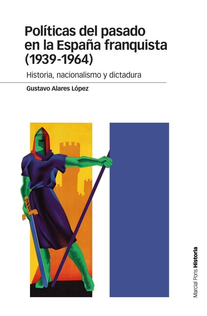Políticas del pasado en la España franquista, 1939-1964 : historia, nacionalismo y dictadura (Estudios) Social Sciences