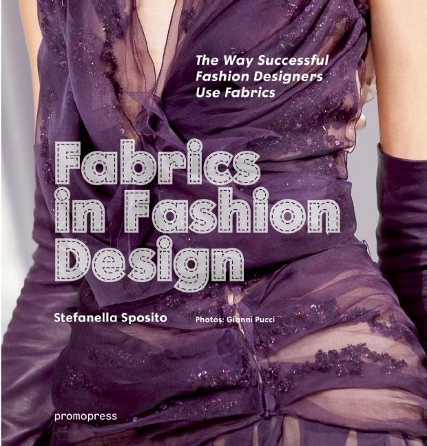 Fabrics in Fashion Design: The Way Successful Fashion Designers Use Fabrics book