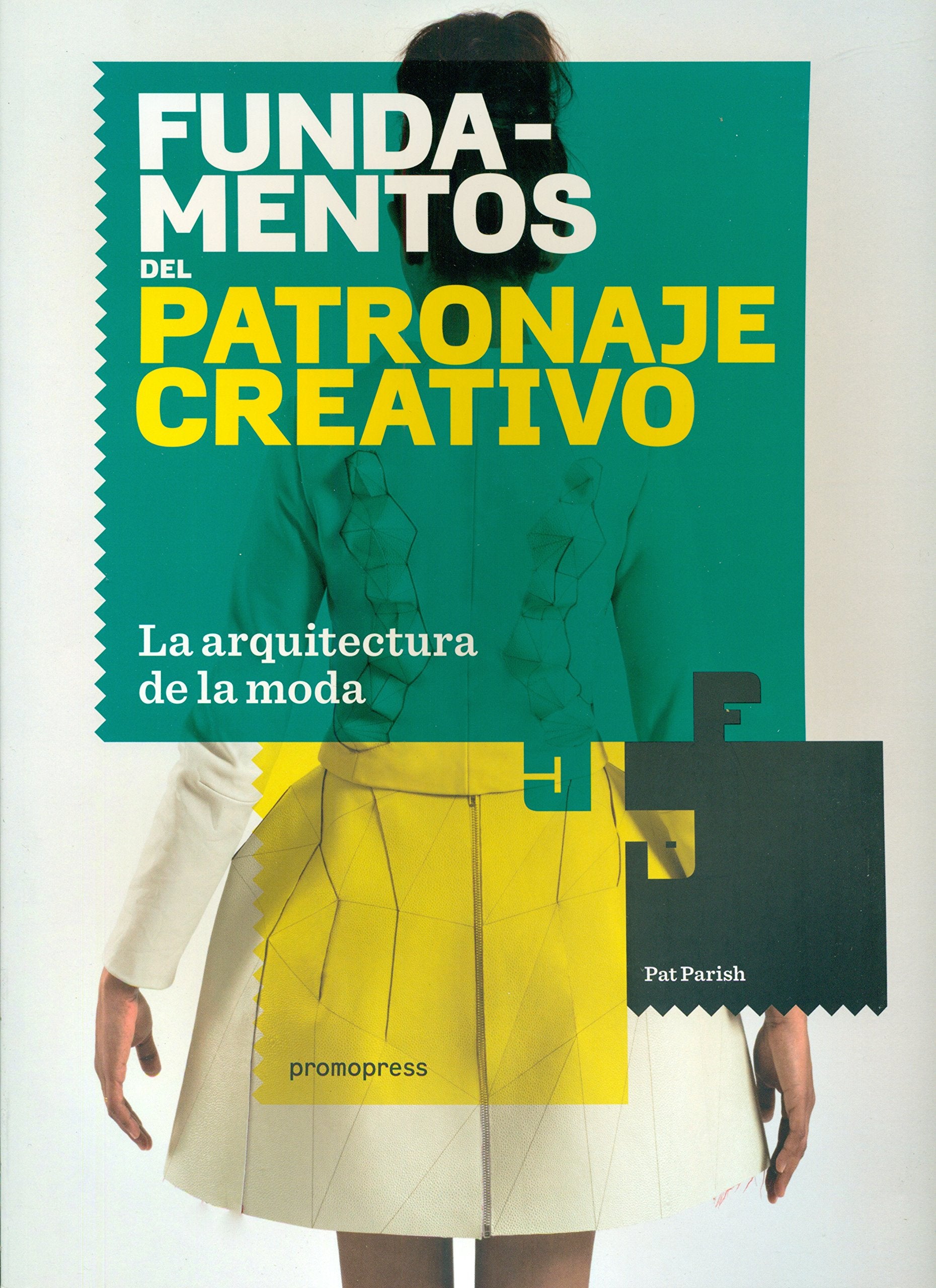 Fundamentos del patronaje creativo : la arquitectura de la moda Hobbies & Crafts