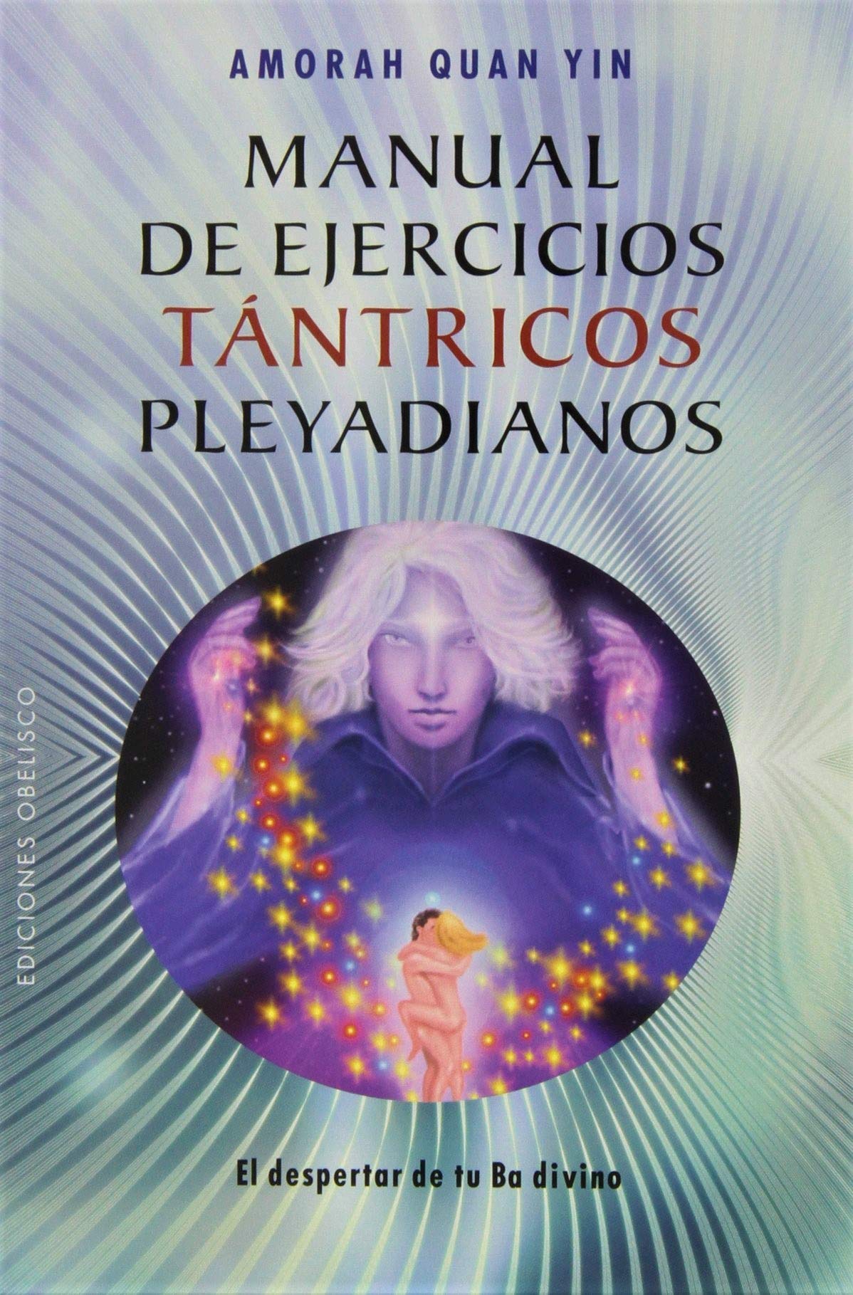 Manual de Ejercicios Tantricos Pleyadianos: El Despertar de Tu Ba Divino = The Pleiadian Tantric Workbook (NUEVA CONSCIENCIA, Band 2) Religion & Esotericism