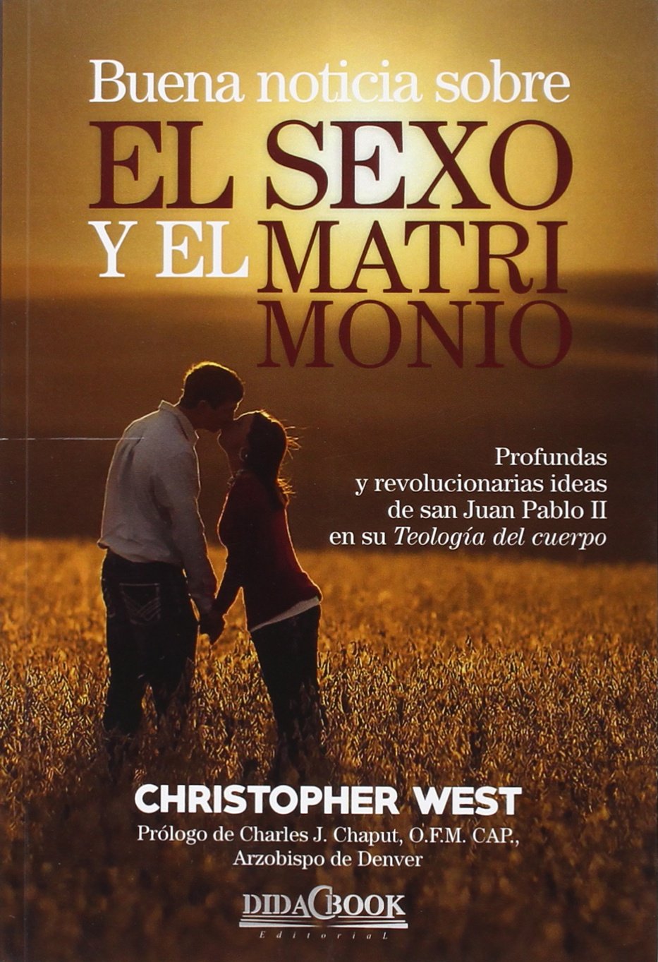 Buena noticia sobre el sexo y el matrimonio : profundas y revolucionarias ideas de San Juan Pablo II en su "Teología del cuerpo" (Nazaret, Band 10) Religion & Esotericism