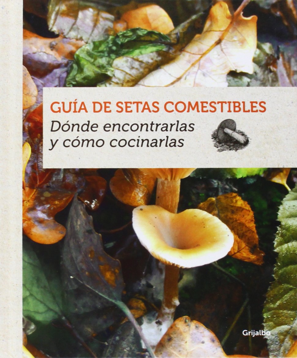 Guía de setas comestibles : dónde encontrarlas y cómo cocinarlas book