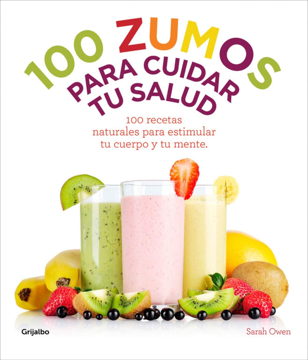 100 zumos para cuidar tu salud : 100 recetas naturales para estimular tu cuerpo y tu mente Cooking & Enjoying