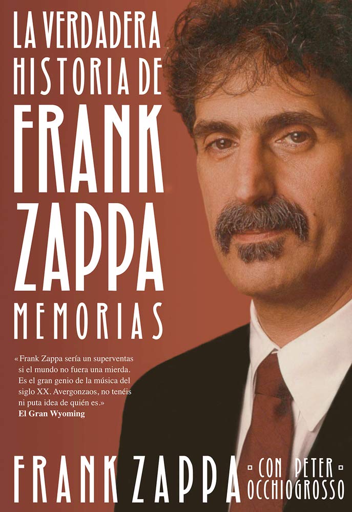 La verdadera historia de Frank Zappa/ The true story of Frank Zappa: Memorias/ Memoirs book
