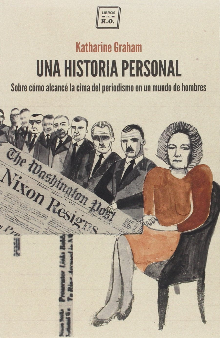 Una historia personal : sobre cómo alcancé la cima del periodismo en un mundo de hombres Media & Communication