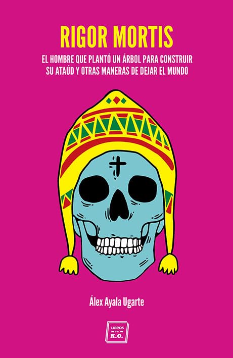 Rigor Mortis : el hombre que plantó un árbol para construir su ataúd y otras maneras de dejar el mundo book