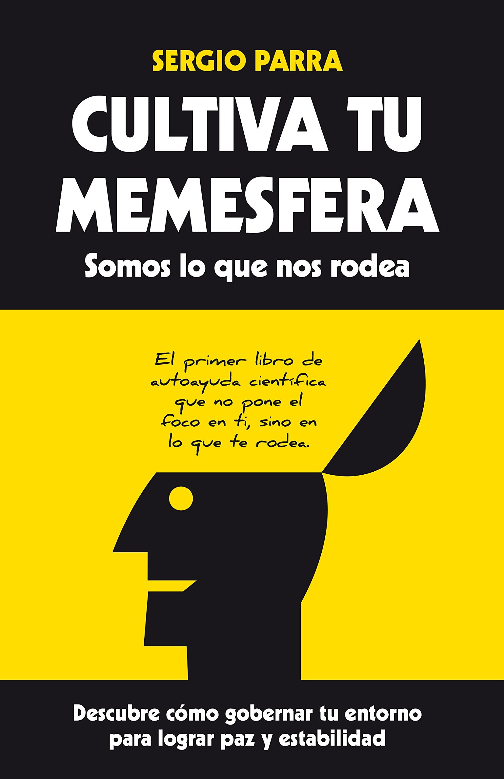 Cultiva tu memesfera : somos lo que nos rodea : descubre cómo gobernar tu entorno para lograr paz y estabilidad Social Sciences