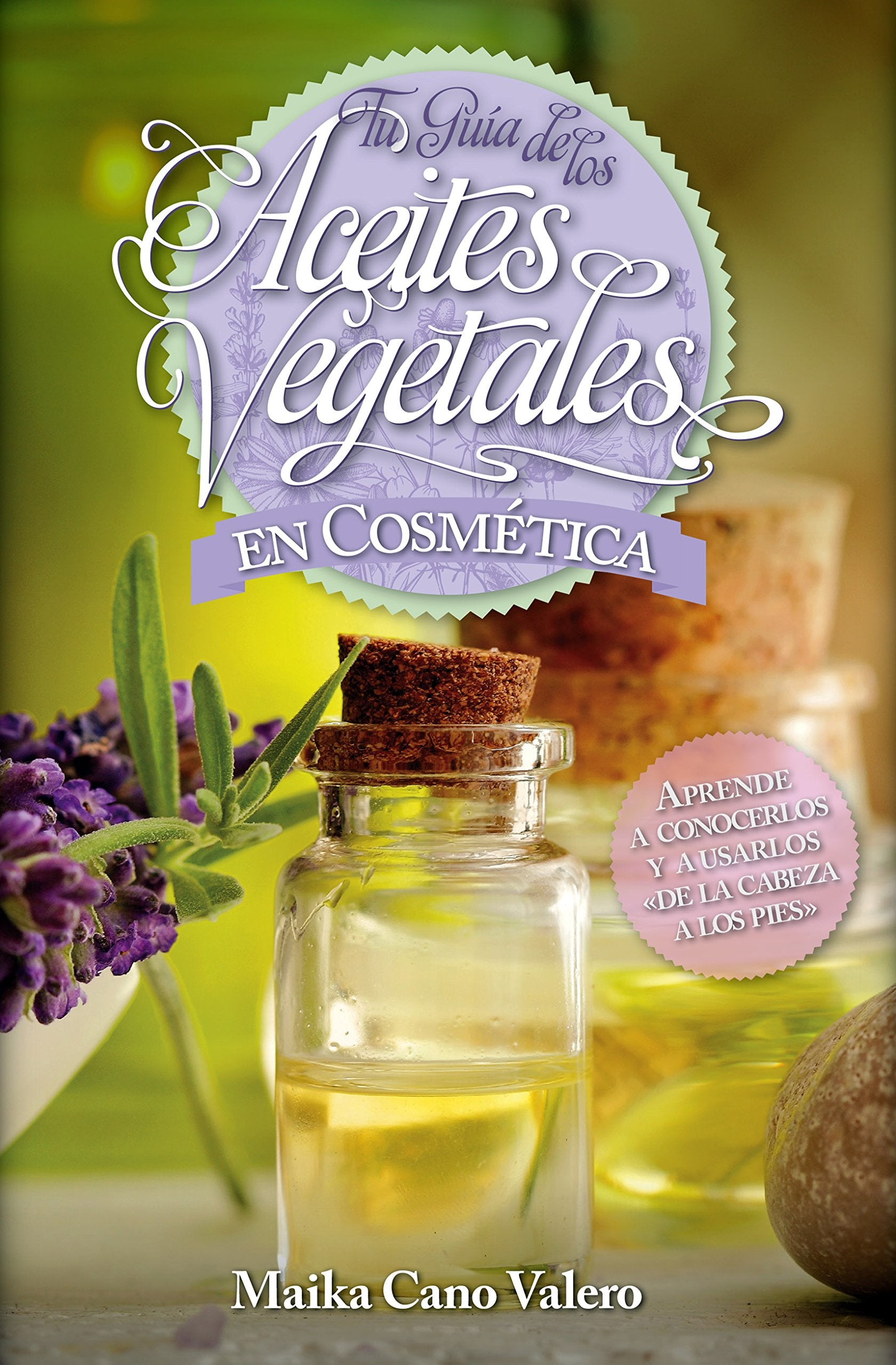 Tu guía de los aceites vegetales en cosmética : aprende a conocerlos y usarlos de la cabeza a los pies (Estilo de vida) Leisure, Home & Garden