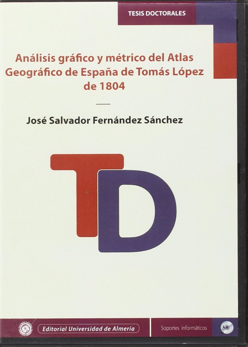 Análisis gráfico y métrico del Atlas Geográfico de España de Tomás López de 1804 (Tesis Doctorales (Edición Electrónica), Band 318) Books