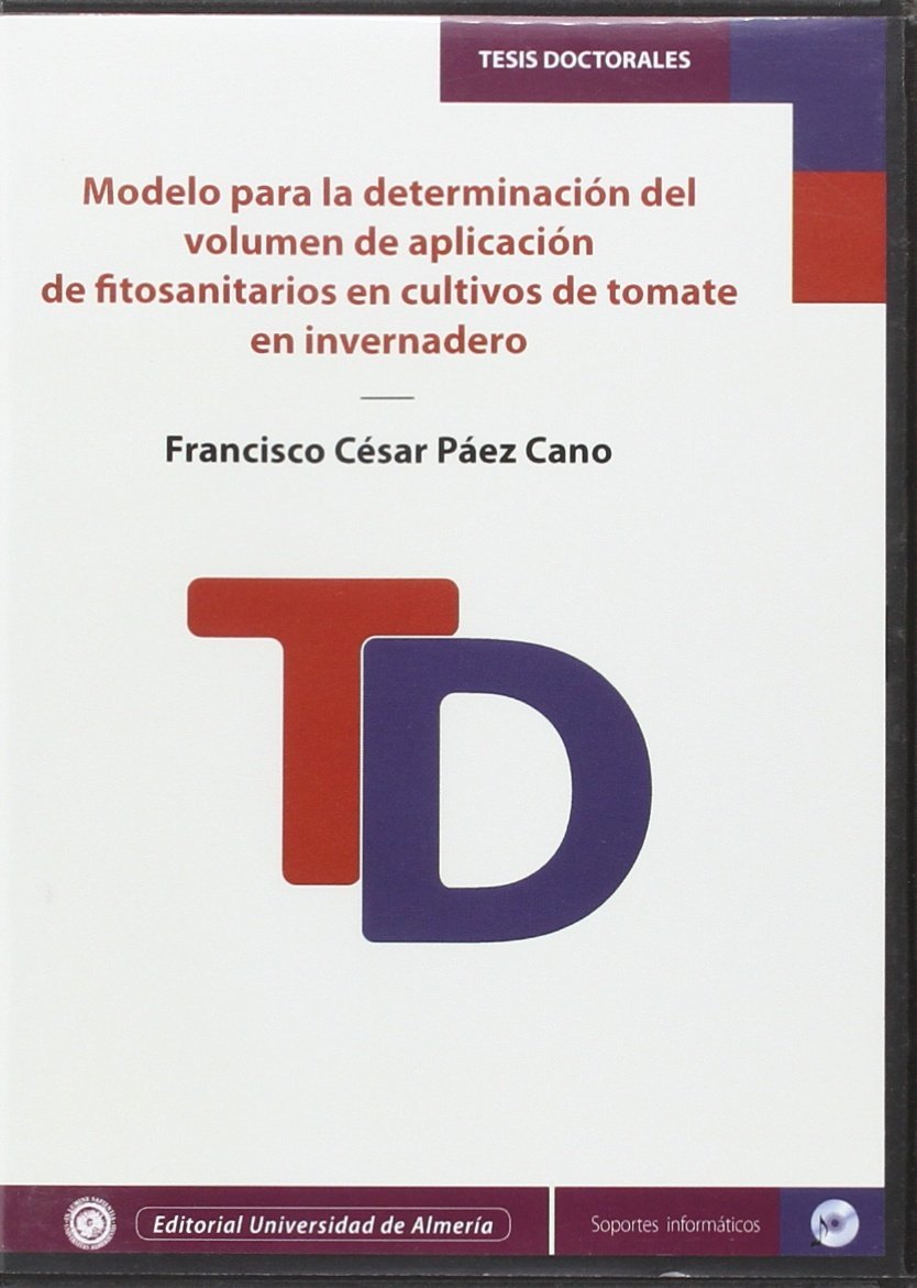 Modelo para la determinación del volumen de aplicación de fitosanitarios en cultivos de tomate en invernadero (Tesis Doctorales (Edición Electrónica), Band 326) Books