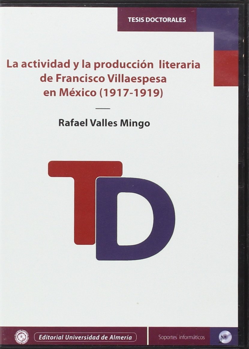 La actividad y la producción literaria de Francisco Villaespesa en México (1917-1919) (Tesis Doctorales (Edición Electrónica), Band 338) Books