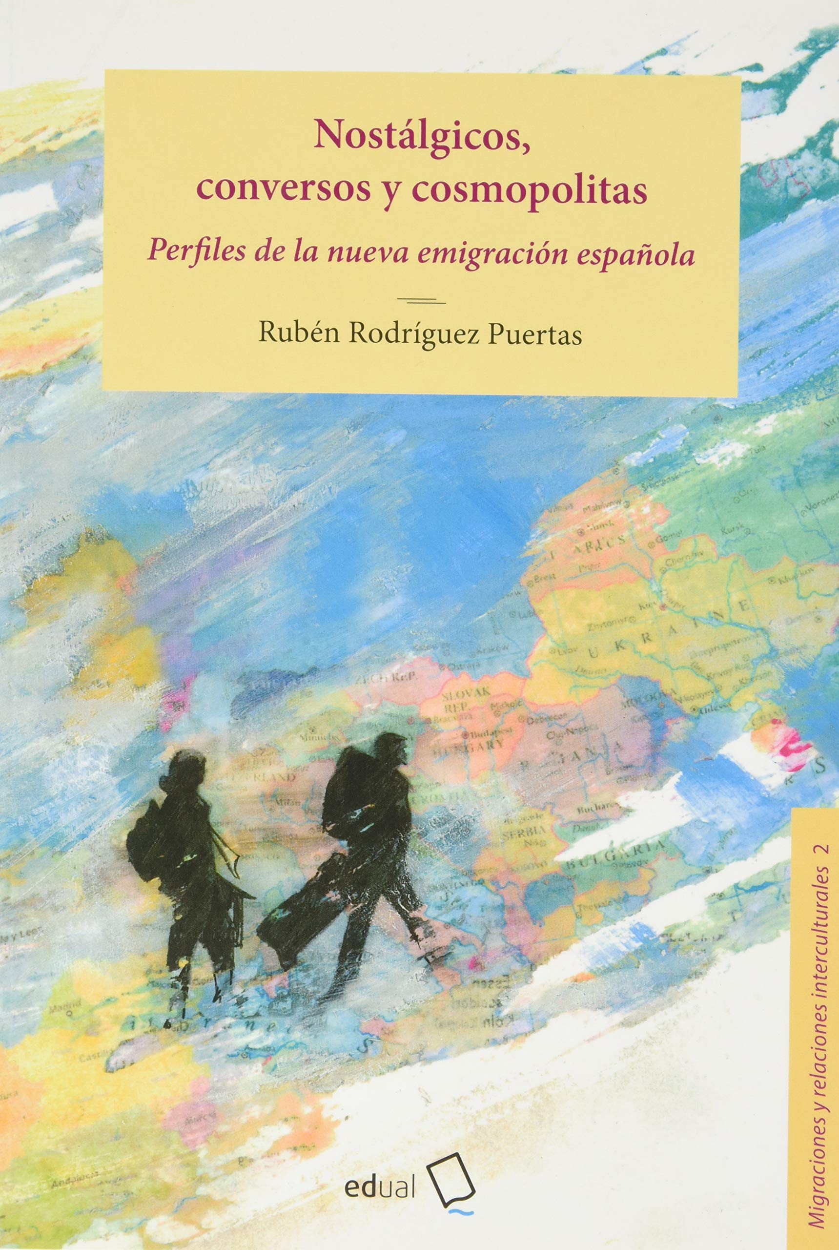 Nostálgicos, conversos y cosmopolitas: Perfiles de la nueva emigración española (Migraciones y relaciones interculturales, Band 2) Social Sciences