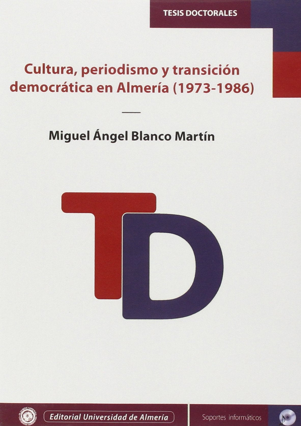 Cultura, periodismo y transición democrática en Almería (1973-1986) (Tesis Doctorales (Edición Electrónica), Band 339) Books