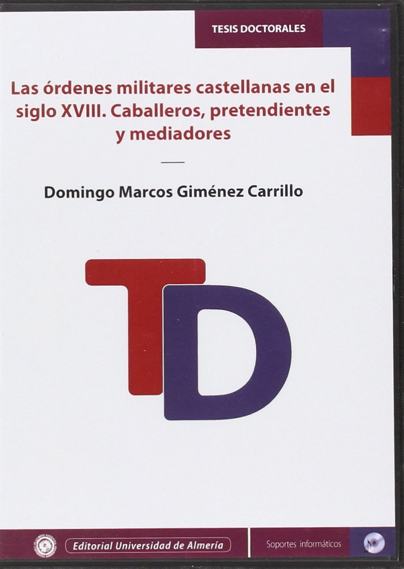 Las órdenes militares castellanas en el siglo XVIII. Caballeros, pretendientes y mediadores (Tesis Doctorales (Edición Electrónica), Band 340) Books