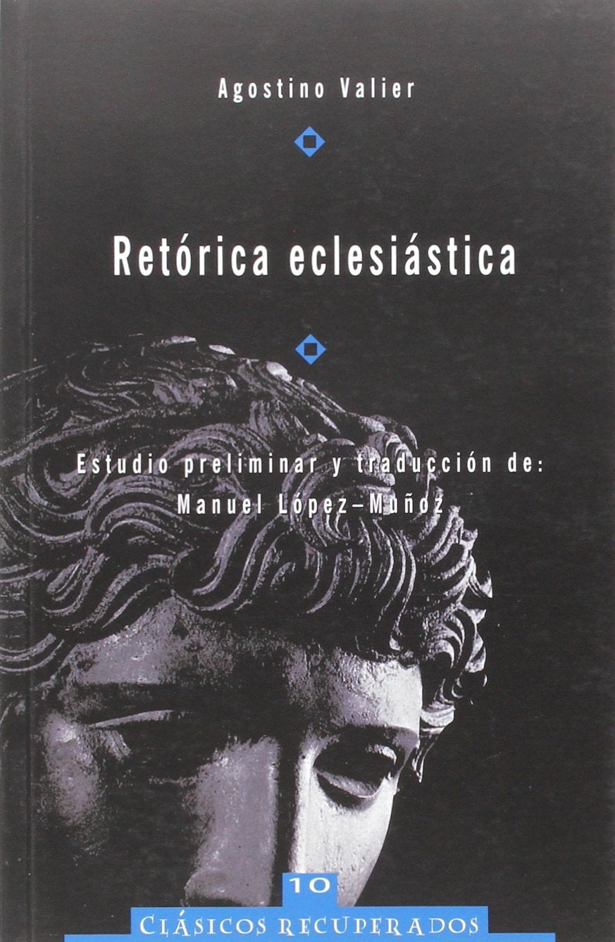 Retórica eclesiástica : de Agostino Valier (Clasicos recuperados, Band 10) Religion & Esotericism