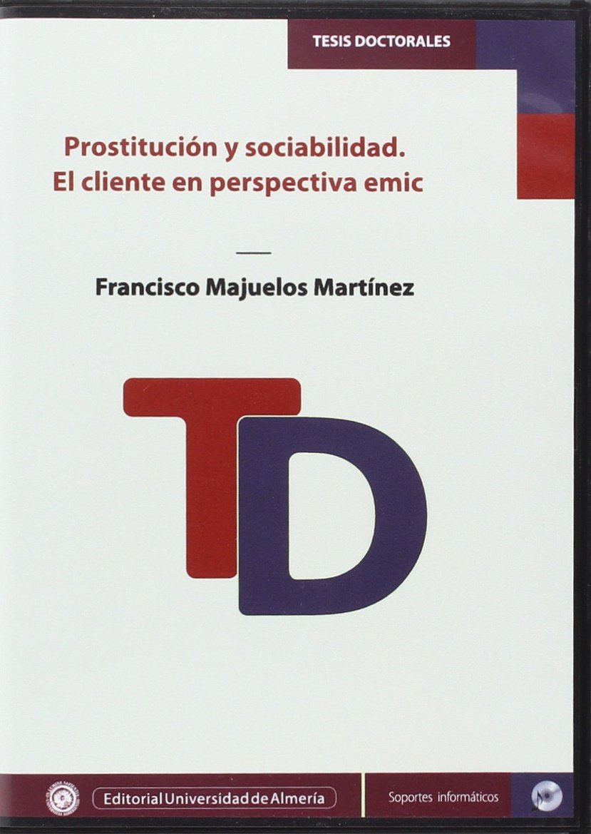Prostitución y Sociabilidad: El cliente en perspectiva emic (Tesis Doctorales (Edición Electrónica), Band 342) Books