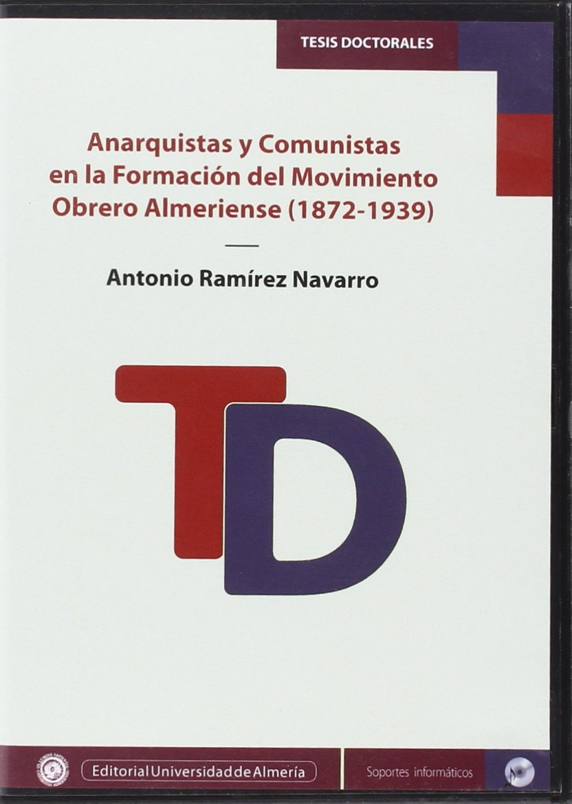 Anarquistas y Comunistas en la Formación del Movimiento Obrero Almeriense (1872-1939) (Tesis Doctorales (Edición Electrónica), Band 343) Books