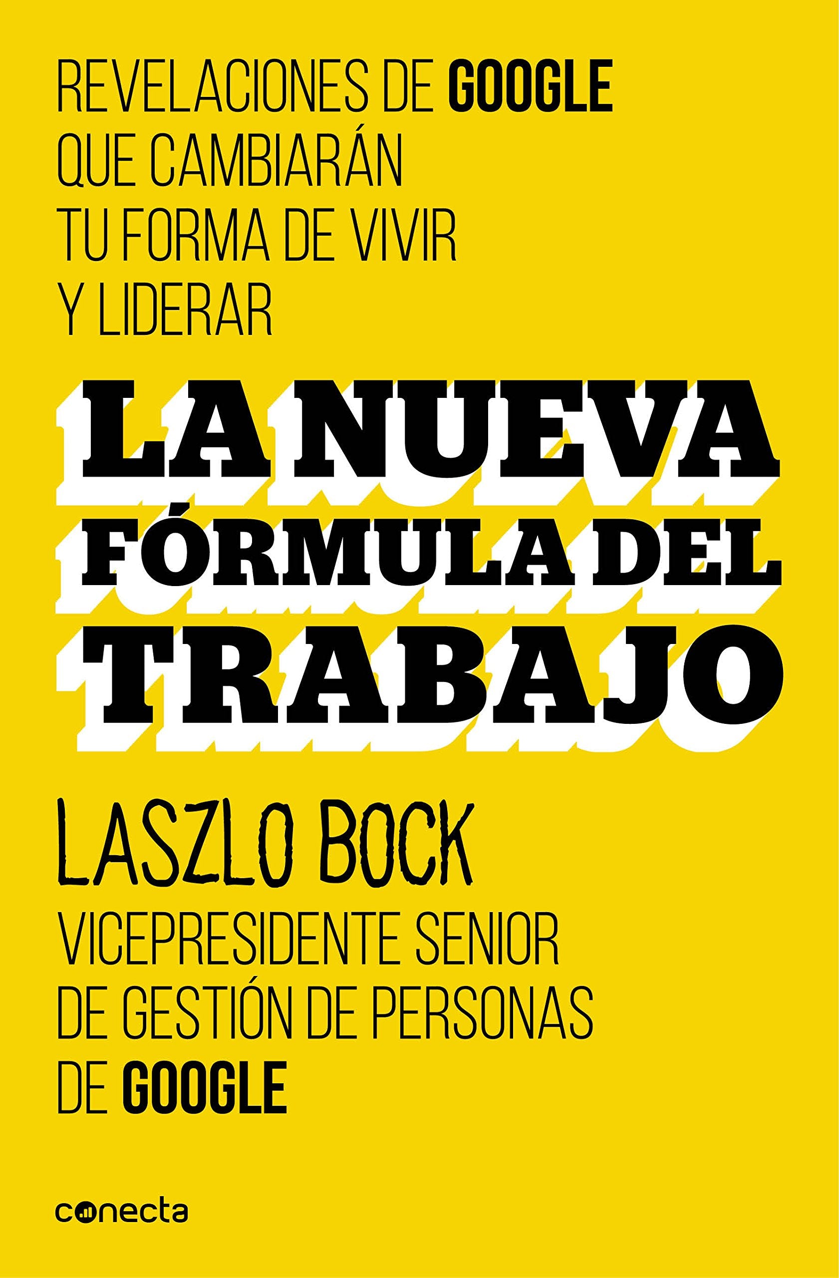 La nueva formula del trabajo / Work Rules!: Insights from Inside Google That Will Transform How You Live and Lead: Revelaciones de Google que cambiarán su forma de vivir y liderar (Conecta) Media & Communication
