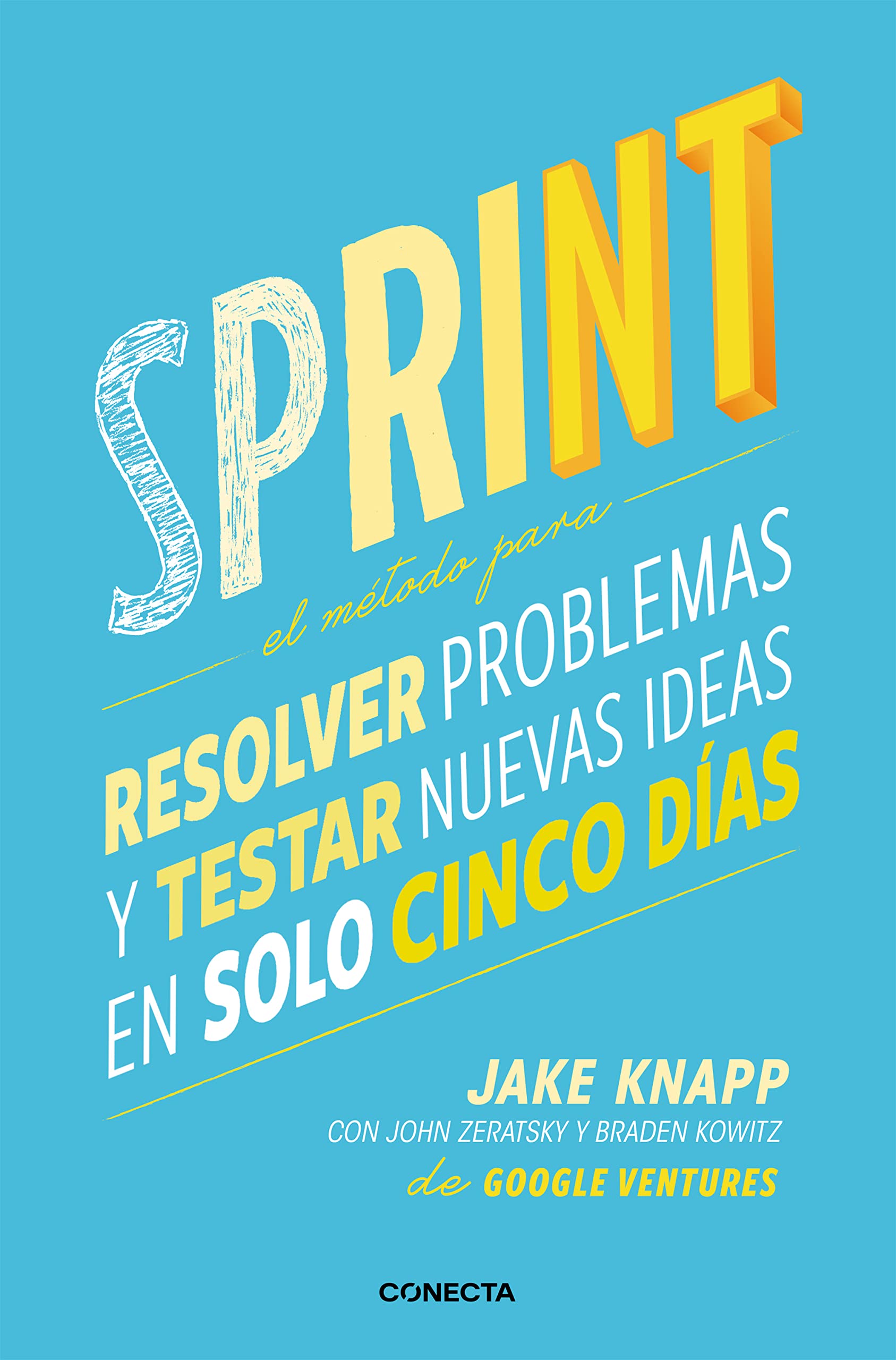 Sprint - El metodo para resolver problemas y testar nuevas ideas en solo cinco d ias / Sprint: How to Solve Big Problems and Test New book