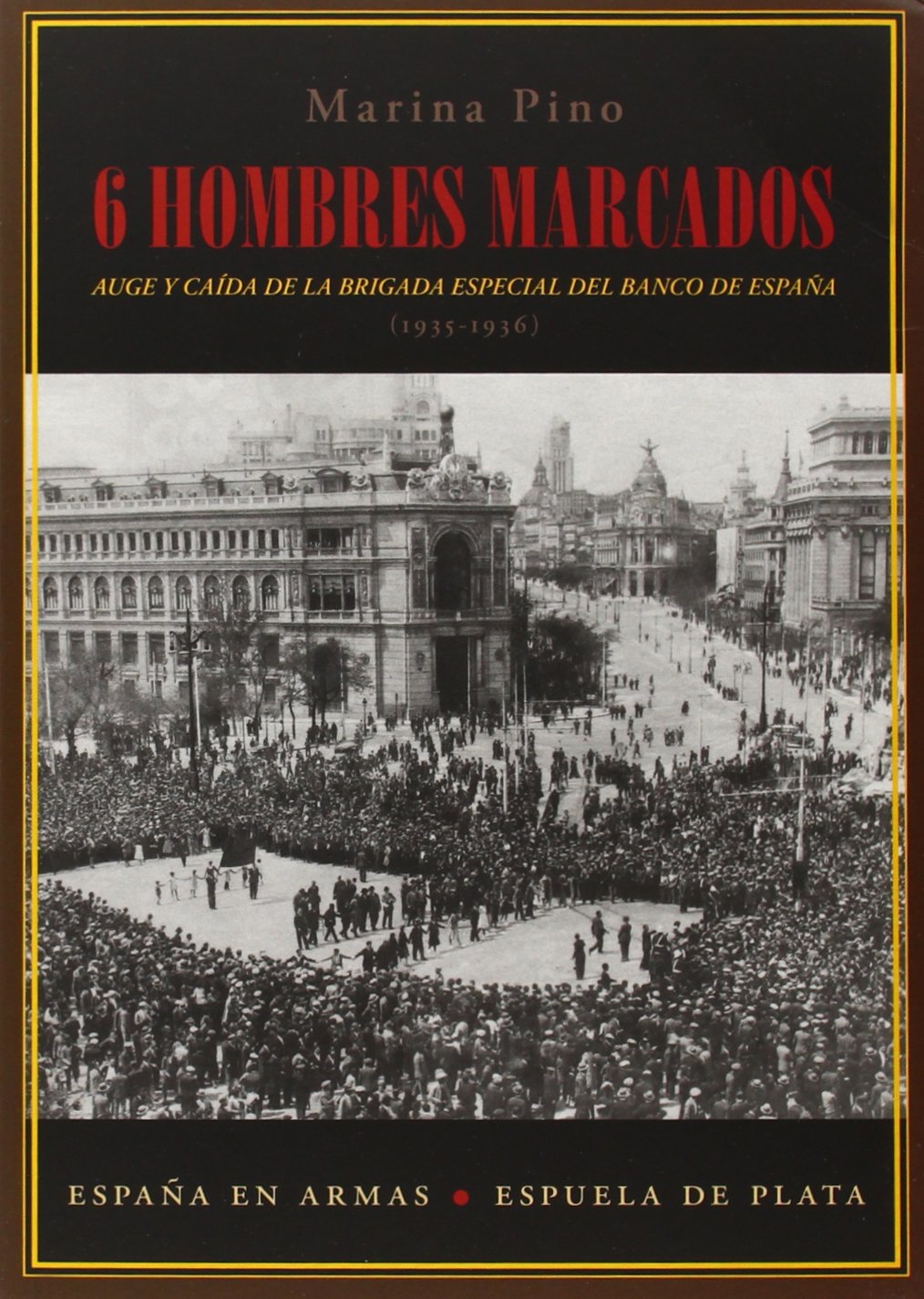 Seis hombres marcados : auge y caída de la brigada especial del Banco de España. 1935-1936 (España en Armas, Band 26) Social Sciences
