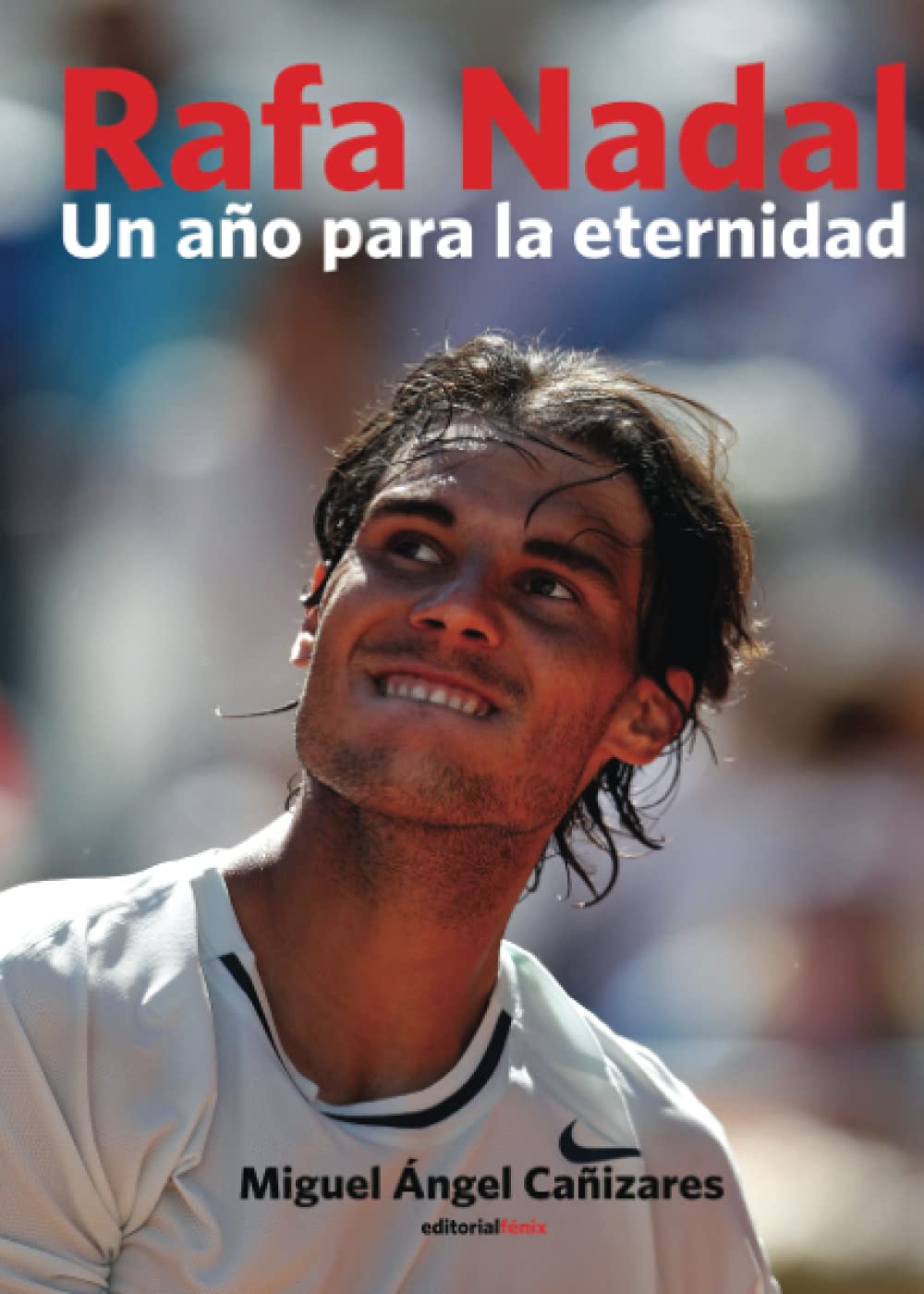 Rafa Nadal : un año para la eternidad : crónica del reencuentro con la gloria de un número 1 book