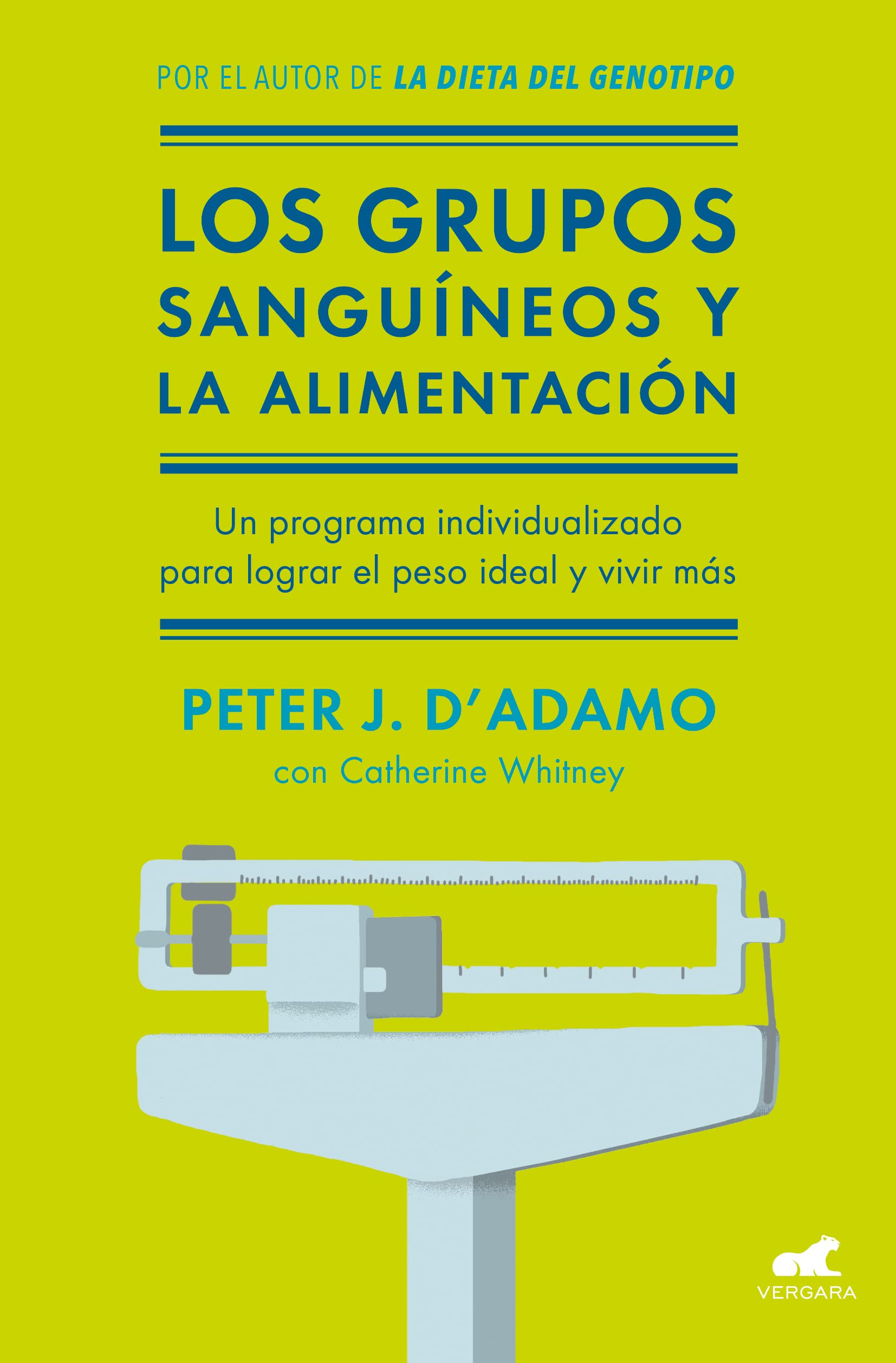 Los grupos sanguíneos y la alimentación: El programa individualizado para lograr el peso ideal y vivir más. (Vergara) Medicine