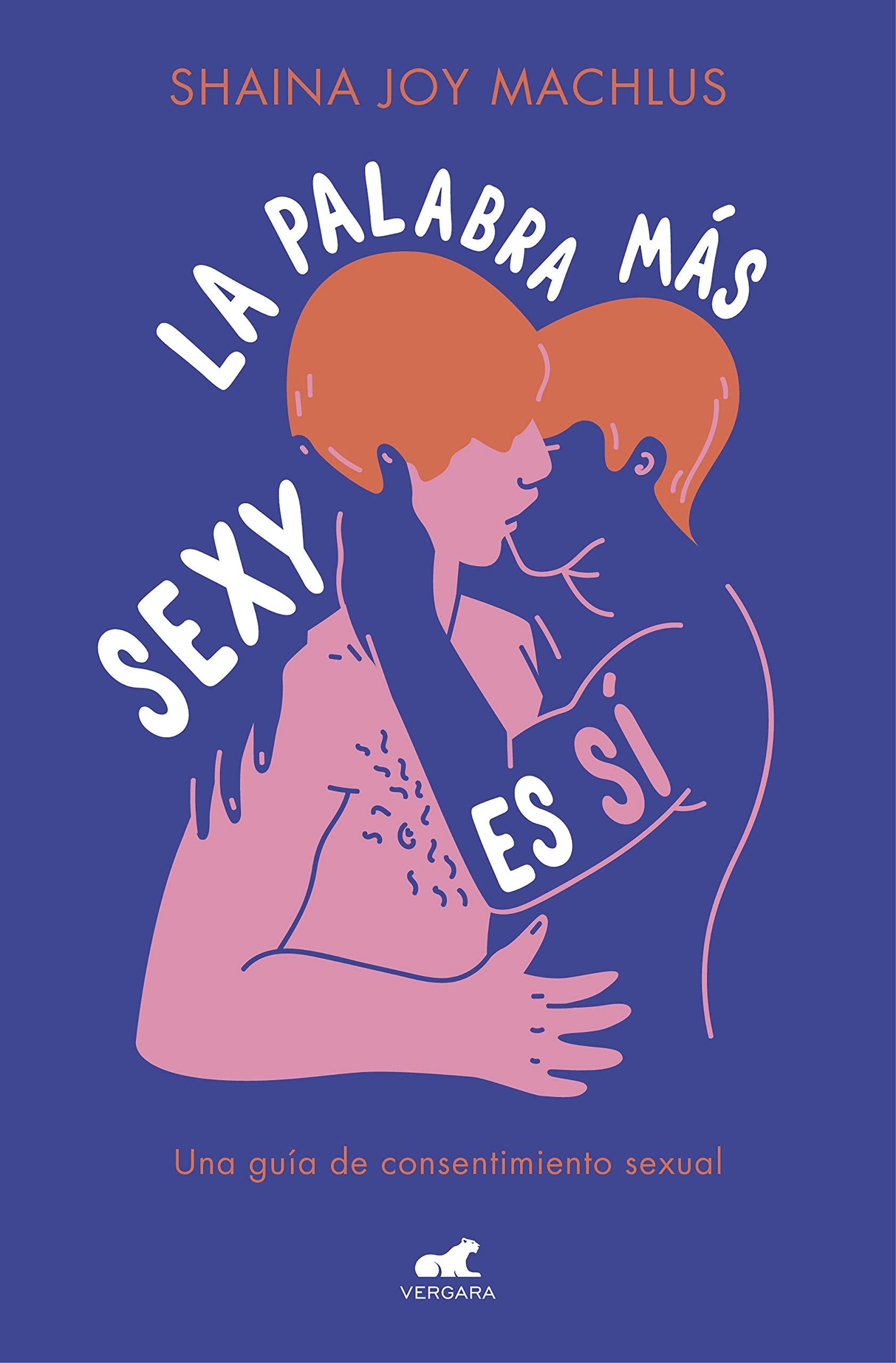 La palabra más sexy es sí : guía para el consentimiento sexual Books