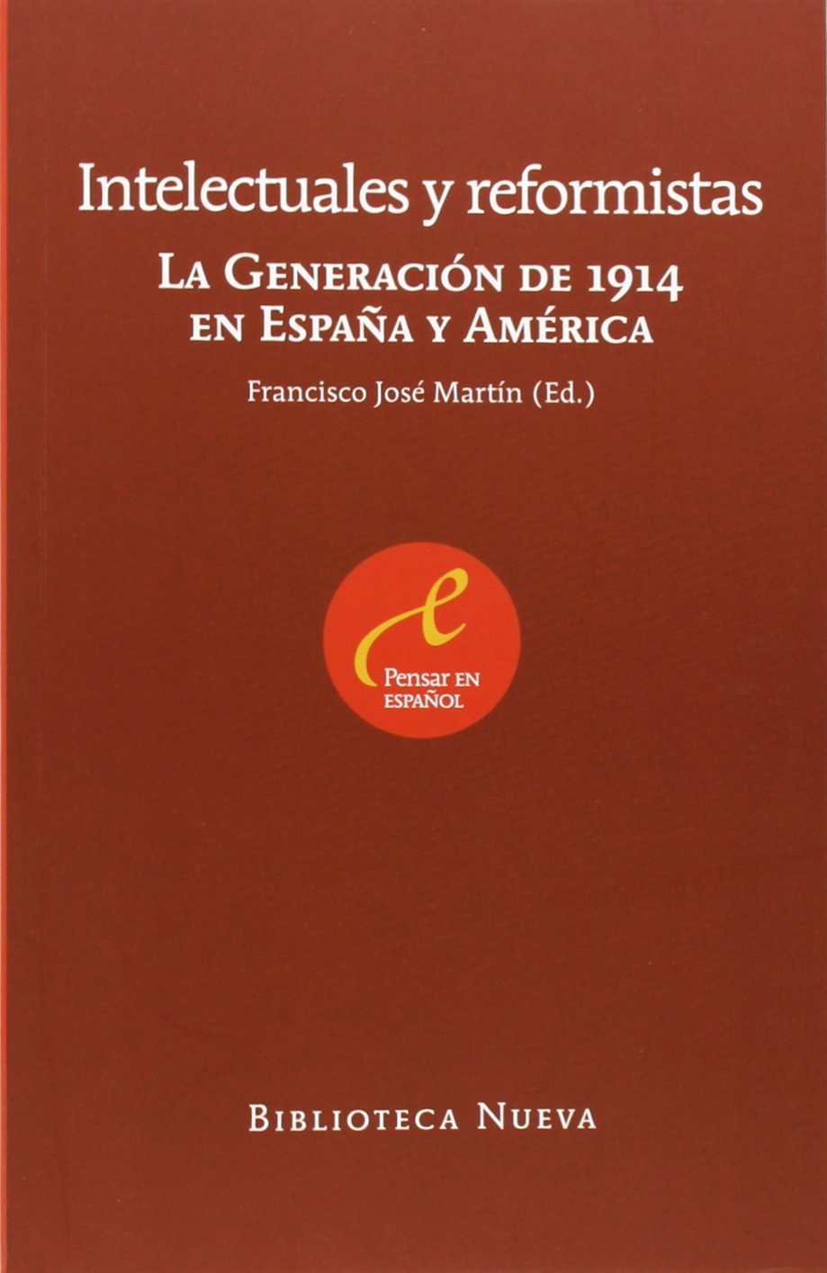Intelectuales y reformistas : la generación de 1914 en España y América book