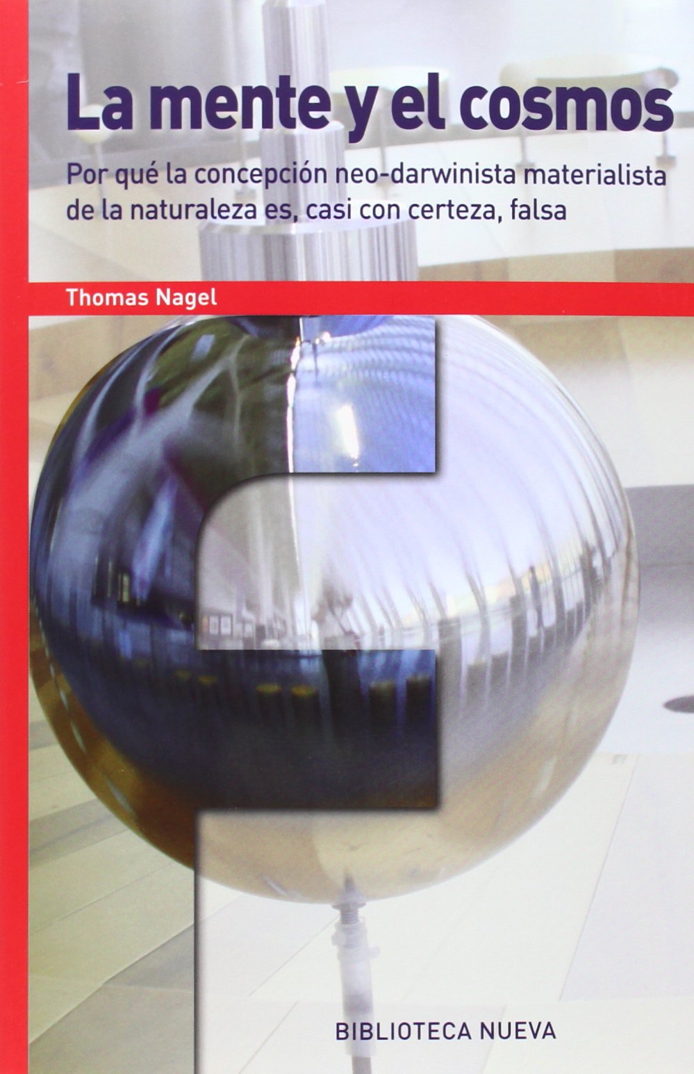 La mente y el cosmos : por qué la concepción neo-darwinista meterialista de la naturaleza es, casi con certeza falsa (FRONTERAS) Philosophy