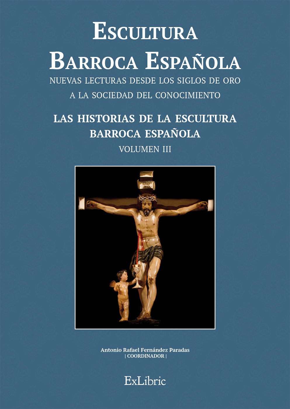 Escultura barroca española. Las historias de la escultura barroca española (Escultura Barroca Española. Nuevas Lecturas Desde Los Siglos De Oro A La Sociedad Del Conocimiento) Film, Art & Culture