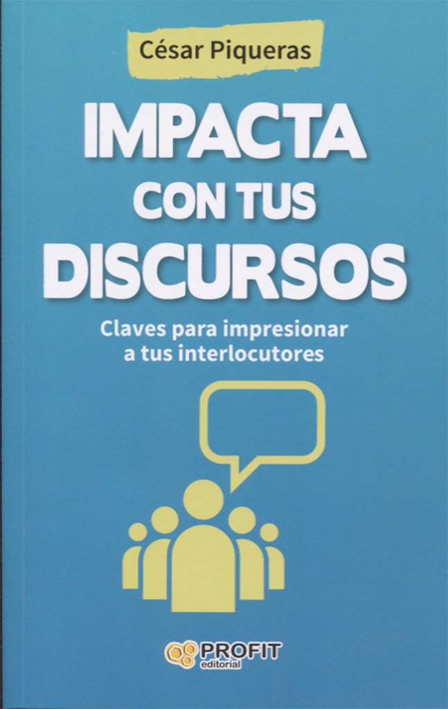 Impacta con tus discursos : claves para impresionar a tus interlocutores Books