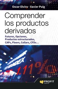 Comprender los productos derivados : futuros, opciones, productos estructurados, caps, floors, collars, CFDS Business, Finance & Career