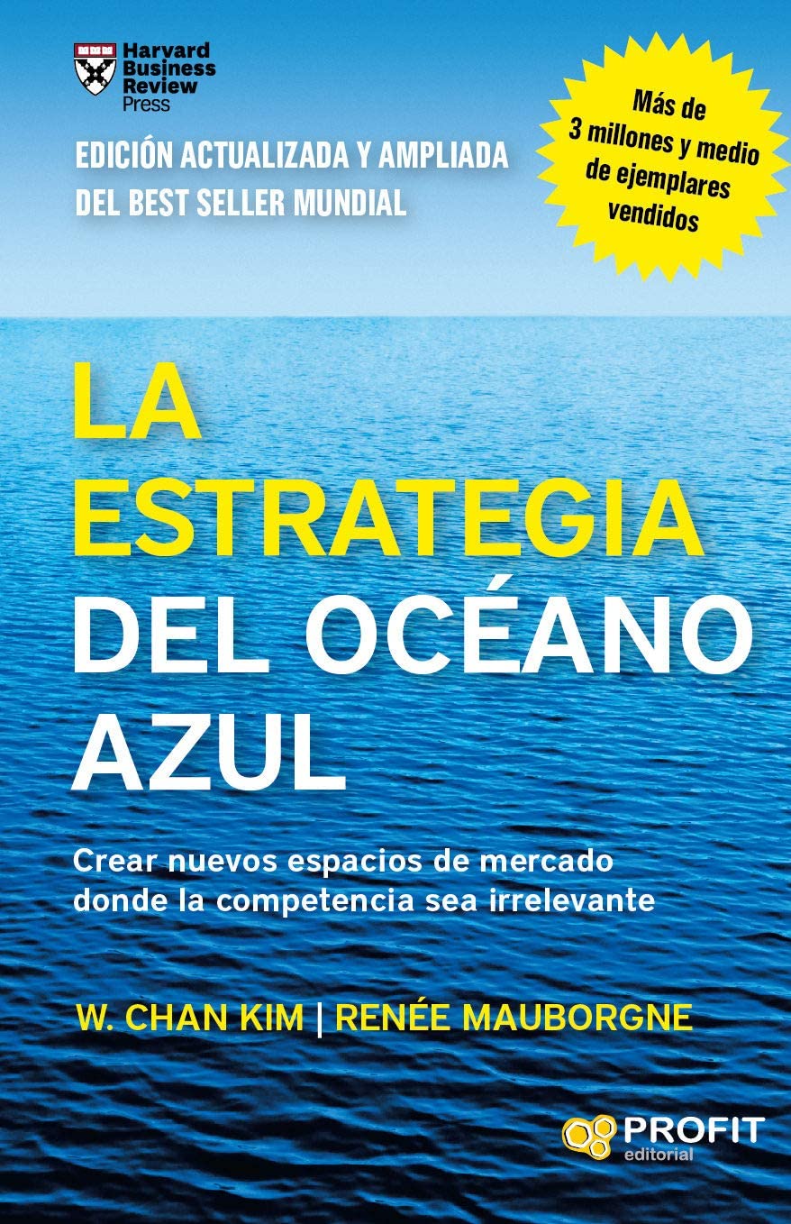 La estrategia del océano azul : crear nuevos espacios de mercado donde la competencia sea irrelevante Business, Finance & Career