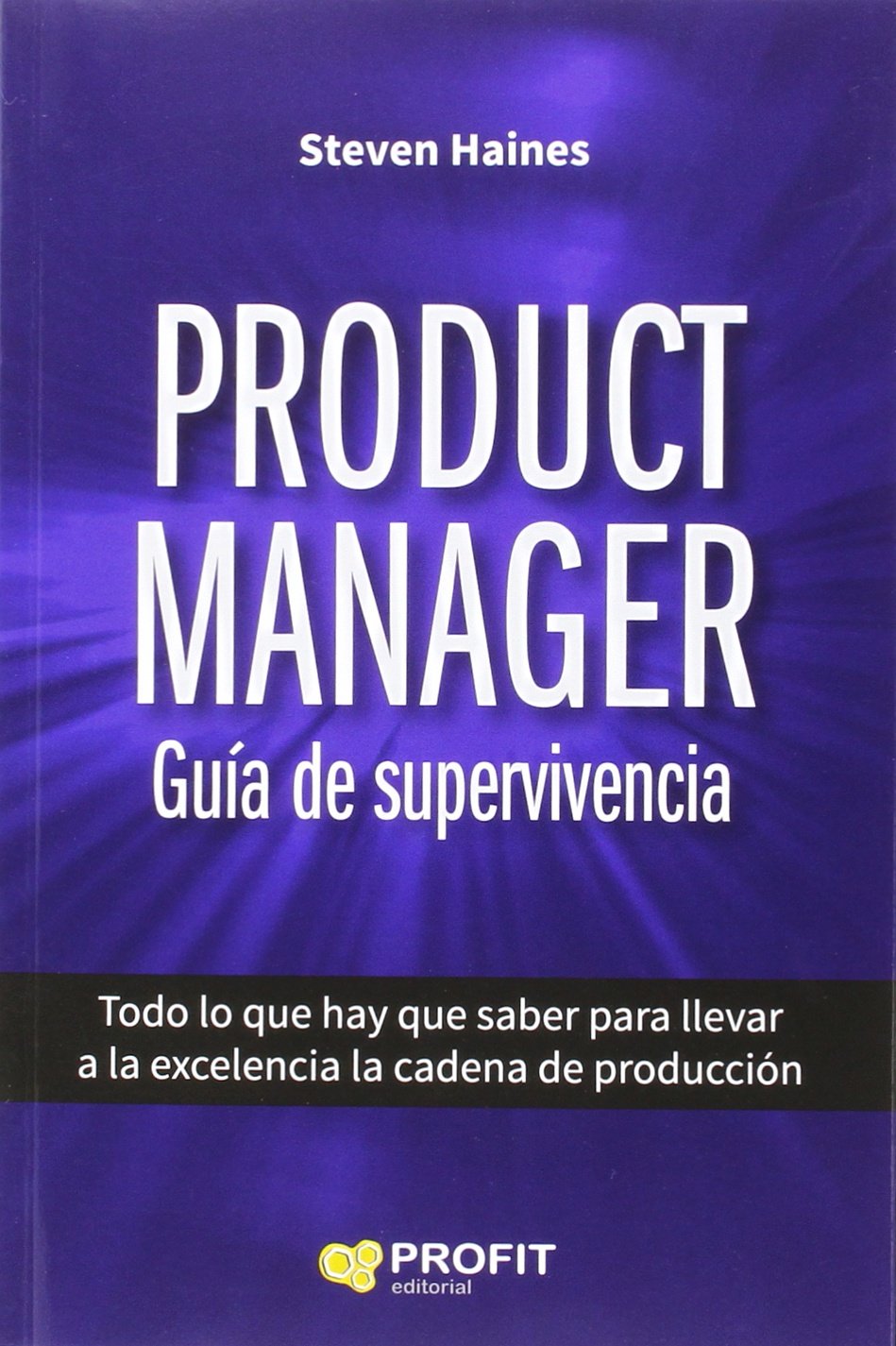 Product manager : guía de supervivencia : todo lo que hace falta saber para llevar a la excelencia la cadena de producción Business, Finance & Career