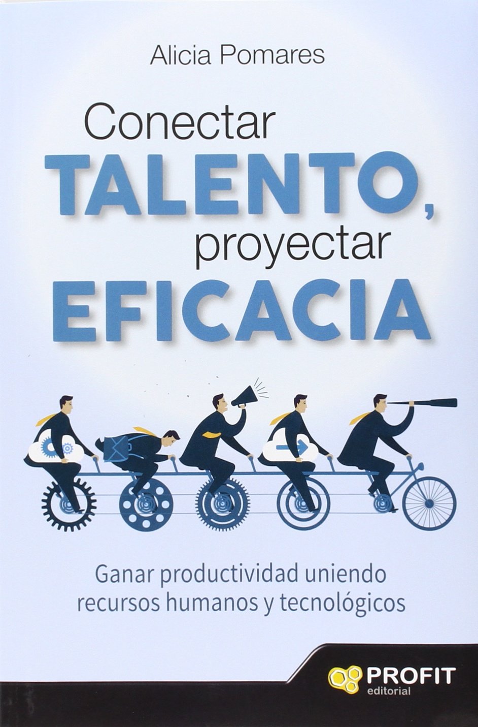 Conectar talento, proyectar eficacia : ganar productividad uniendo recursos humanos y tecnológicos Business, Finance & Career